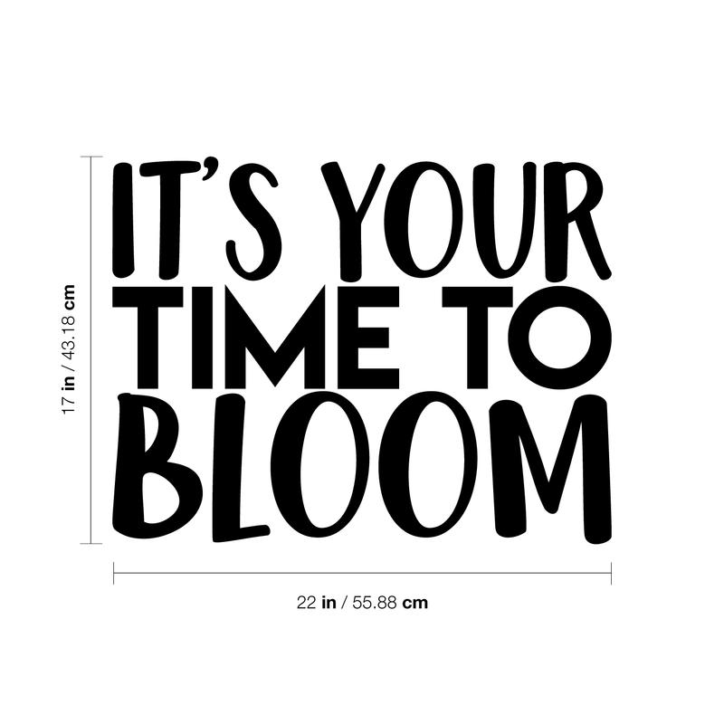 Vinyl Wall Art Decal - It's Your Time To Bloom - 17" x 22" - Trendy Inspirational Quote Positive Sticker For Home Bedroom Living Room Playroom Work Office Patio Decor 1