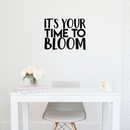 Vinyl Wall Art Decal - It's Your Time To Bloom - 17" x 22" - Trendy Inspirational Quote Positive Sticker For Home Bedroom Living Room Playroom Work Office Patio Decor 2