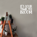 Vinyl Wall Art Decal - It's Your Time To Bloom - 17" x 22" - Trendy Inspirational Quote Positive Sticker For Home Bedroom Living Room Playroom Work Office Patio Decor 1
