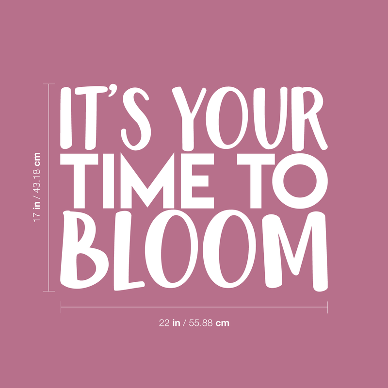 Vinyl Wall Art Decal - It's Your Time To Bloom - 17" x 22" - Trendy Inspirational Quote Positive Sticker For Home Bedroom Living Room Playroom Work Office Patio Decor 3