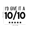 Vinyl Wall Art Decal - I'd Give It A Ten Out Of Ten - 17" x 21" - Trendy Motivational Sticker Quote For Home Bedroom Living Room Closet Kitchen Coffee Shop Office Decor 1