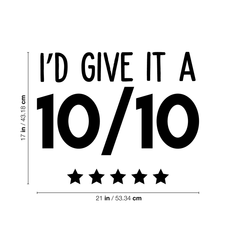 Vinyl Wall Art Decal - I'd Give It A Ten Out Of Ten - 17" x 21" - Trendy Motivational Sticker Quote For Home Bedroom Living Room Closet Kitchen Coffee Shop Office Decor 1