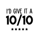 Vinyl Wall Art Decal - I'd Give It A Ten Out Of Ten - 17" x 21" - Trendy Motivational Sticker Quote For Home Bedroom Living Room Closet Kitchen Coffee Shop Office Decor 4