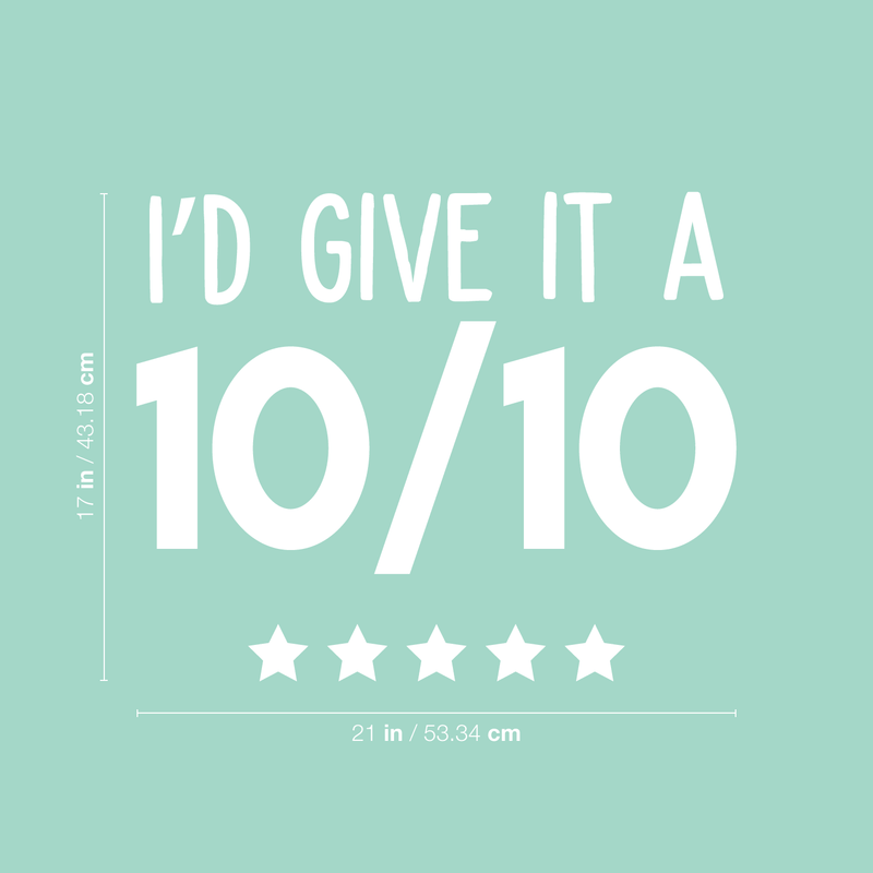 Vinyl Wall Art Decal - I'd Give It A Ten Out Of Ten - 17" x 21" - Trendy Motivational Sticker Quote For Home Bedroom Living Room Closet Kitchen Coffee Shop Office Decor 1