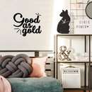 Vinyl Wall Art Decal - Good as Gold - 17" x 20.5" - Trendy Inspirational Funny Quote Sticker For Home Bedroom Living Room Apartment Work Office Decoration 1