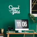 Vinyl Wall Art Decal - Good as Gold - 17" x 20.5" - Trendy Inspirational Funny Quote Sticker For Home Bedroom Living Room Apartment Work Office Decoration 1