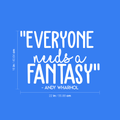 Vinyl Wall Art Decal - Everyone Needs A Fantasy; Andy Warhol - 16" x 22" - Trendy Inspirational Sticker Quote For Home Bedroom Living Room Kids Room Office Decor 1