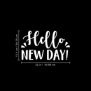 Vinyl Wall Art Decal - Hello New Day - 13.5" x 22" - Trendy Inspirational Sticker Quote For Home Bedroom Living Room Kids Room Nursery School Office Decor 1