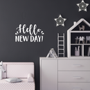 Vinyl Wall Art Decal - Hello New Day - 13.5" x 22" - Trendy Inspirational Sticker Quote For Home Bedroom Living Room Kids Room Nursery School Office Decor 3