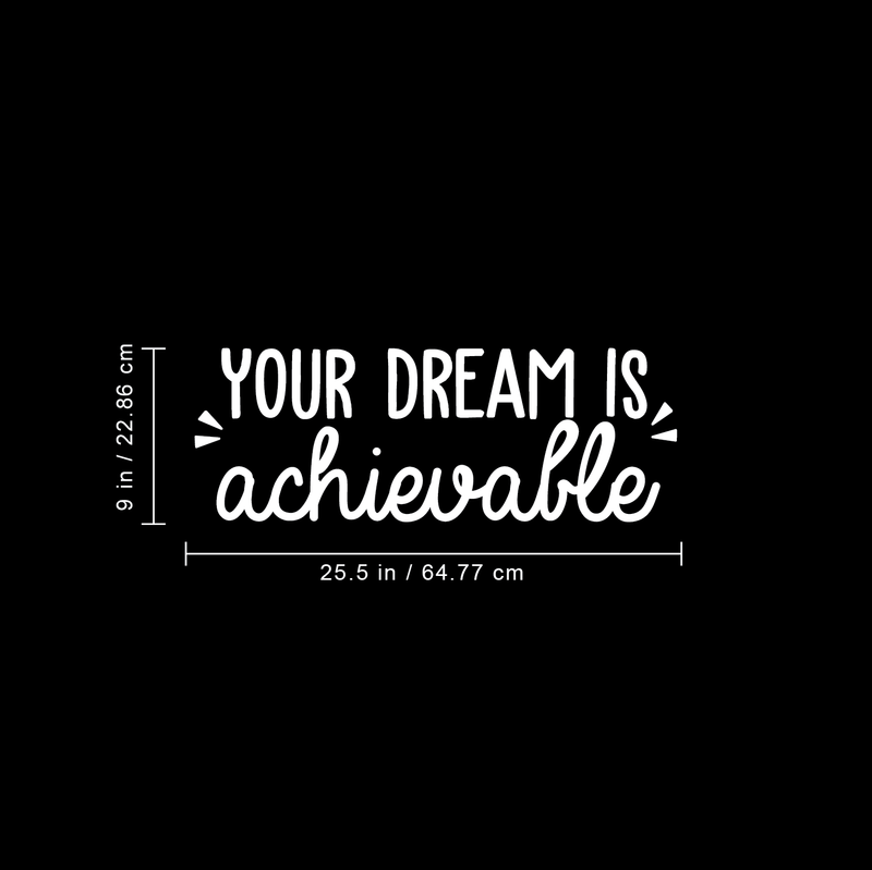 Vinyl Wall Art Decal - Your Dream Is Achievable - 9" x 25.5" - Modern Motivational Sticker Quote For Home Bedroom Living Room Kids Room Playroom Classroom Office Decor 1