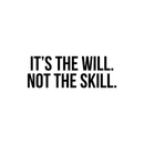 Vinyl Wall Art Decal - It's The Will Not The Skill - 10" x 28" - Modern Motivational Sticker Quote For Home Bedroom Living Room Kids Room Gym School Work Office Decor 1