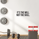 Vinyl Wall Art Decal - It's The Will Not The Skill - 10" x 28" - Modern Motivational Sticker Quote For Home Bedroom Living Room Kids Room Gym School Work Office Decor 2