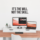Vinyl Wall Art Decal - It's The Will Not The Skill - 10" x 28" - Modern Motivational Sticker Quote For Home Bedroom Living Room Kids Room Gym School Work Office Decor 3