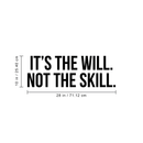 Vinyl Wall Art Decal - It's The Will Not The Skill - 10" x 28" - Modern Motivational Sticker Quote For Home Bedroom Living Room Kids Room Gym School Work Office Decor 4