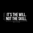 Vinyl Wall Art Decal - It's The Will Not The Skill - 10" x 28" - Modern Motivational Sticker Quote For Home Bedroom Living Room Kids Room Gym School Work Office Decor 1
