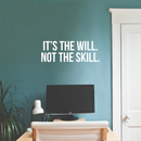 Vinyl Wall Art Decal - It's The Will Not The Skill - 10" x 28" - Modern Motivational Sticker Quote For Home Bedroom Living Room Kids Room Gym School Work Office Decor 2