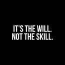Vinyl Wall Art Decal - It's The Will Not The Skill - 10" x 28" - Modern Motivational Sticker Quote For Home Bedroom Living Room Kids Room Gym School Work Office Decor 5