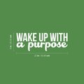 Vinyl Wall Art Decal - Wake Up With A Purpose - 8" x 22" - Modern Inspirational Sticker Quote For Home Bedroom Mirror Living Room Kitchen Work Office Coffee Shop Decor 1