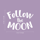 Vinyl Wall Art Decal - Follow The Moon - 16.5" x 22" - Trendy Inspirational Sticker Quote For Home Bedroom Living Room Kids Room Nursery School Office Decor 1