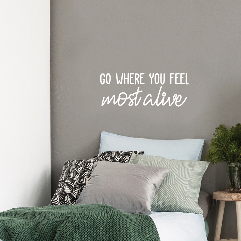 Vinyl Wall Art Decal - Go Where You Feel Most Alive - 10" x 26.5" - Modern Inspirational Life Quote Positive Sticker For Home Bedroom Closet Living Room Coffee Shop Work Office Decor 1