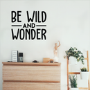 Vinyl Wall Art Decal - Be Wild And Wonder - 17" x 20.5" - Trendy Inspirational Sticker Quote For Home Bedroom Living Room Playroom Kids Baby Room Nursery Office Decor 3