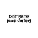 Vinyl Wall Art Decal - Shoot For The Moon Darling - 7.5" x 22" - Modern Inspirational Quote Positive Sticker For Home Girl Bedroom Kids Room School Playroom Office Decor 2