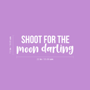 Vinyl Wall Art Decal - Shoot For The Moon Darling - 7.5" x 22" - Modern Inspirational Quote Positive Sticker For Home Girl Bedroom Kids Room School Playroom Office Decor 3