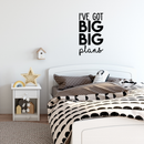 Vinyl Wall Art Decal - I've Got Big Big Plans - 30" x 17" - Modern Motivational Optimism Quote Sticker For Home Bedroom Kids Room Playroom School Coffee Shop Work Office Decor 1