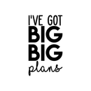 Vinyl Wall Art Decal - I've Got Big Big Plans - 30" x 17" - Modern Motivational Optimism Quote Sticker For Home Bedroom Kids Room Playroom School Coffee Shop Work Office Decor 2