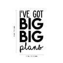 Vinyl Wall Art Decal - I've Got Big Big Plans - 30" x 17" - Modern Motivational Optimism Quote Sticker For Home Bedroom Kids Room Playroom School Coffee Shop Work Office Decor 3