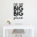 Vinyl Wall Art Decal - I've Got Big Big Plans - 30" x 17" - Modern Motivational Optimism Quote Sticker For Home Bedroom Kids Room Playroom School Coffee Shop Work Office Decor 5