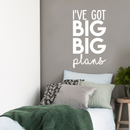 Vinyl Wall Art Decal - I've Got Big Big Plans - 30" x 17" - Modern Motivational Optimism Quote Sticker For Home Bedroom Kids Room Playroom School Coffee Shop Work Office Decor 1