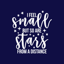Vinyl Wall Art Decal - I Feel Small But So Are Stars From A Distance - 18.5" x 17" - Modern Inspirational Universe Quote Sticker For Home Bedroom Kids Room School Playroom Office Decor 3