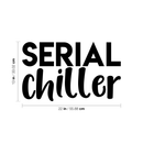 Vinyl Wall Art Decal - Serial Chiller - 13" x 22" - Modern Humorous Quote Funny Sticker For Home Kids Bedroom Living Room Couch Entryway Playroom Apartment Decoration 3