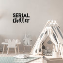 Vinyl Wall Art Decal - Serial Chiller - 13" x 22" - Modern Humorous Quote Funny Sticker For Home Kids Bedroom Living Room Couch Entryway Playroom Apartment Decoration 4