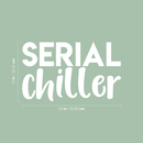Vinyl Wall Art Decal - Serial Chiller - 13" x 22" - Modern Humorous Quote Funny Sticker For Home Kids Bedroom Living Room Couch Entryway Playroom Apartment Decoration 3