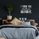 Vinyl Wall Art Decal - I Think You Should Just Go For It - 22" x 30" - Modern Motivational Quote Sticker For Home Bedroom Living Room Playroom Coffee Shop Work Office Decor 1