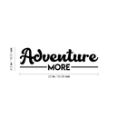 Vinyl Wall Art Decal - Adventure More - 6.5" x 22" - Trendy Motivational Quote Sticker For Home Bedroom Entryway Kids Room Playroom School Classroom Work Office Decor 3