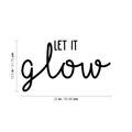 Vinyl Wall Art Decal - Let It Glow - 12.5" x 22" - Modern Inspirational Quote Positive Sticker For Home Bedroom Kids Room Classroom Work Office Playroom Decor 1