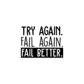 Vinyl Wall Art Decal - Try Again Fail Again Fail Better - 16.5" x 22" - Trendy Motivational Sticker Quote For Home Bedroom Living Room Kids Room Gym Office Decor 1