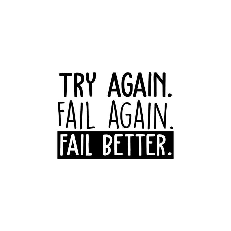 Vinyl Wall Art Decal - Try Again Fail Again Fail Better - 16.5" x 22" - Trendy Motivational Sticker Quote For Home Bedroom Living Room Kids Room Gym Office Decor 1