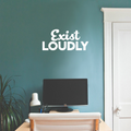 Vinyl Wall Art Decal - Exist Loudly - 10" x 22" - Modern Motivational Quote Sticker For Home Bedroom Kids Room Playroom School Classroom Coffee Shop Work Office Decor 1