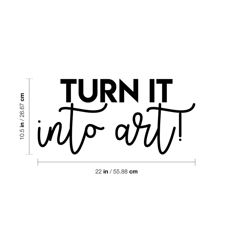 Vinyl Wall Art Decal - Turn It Into Art - 10.5" x 22" - Trendy Motivational Quote Sticker For Home Bedroom Kids Room Playroom School Classroom Work Office Decor 5