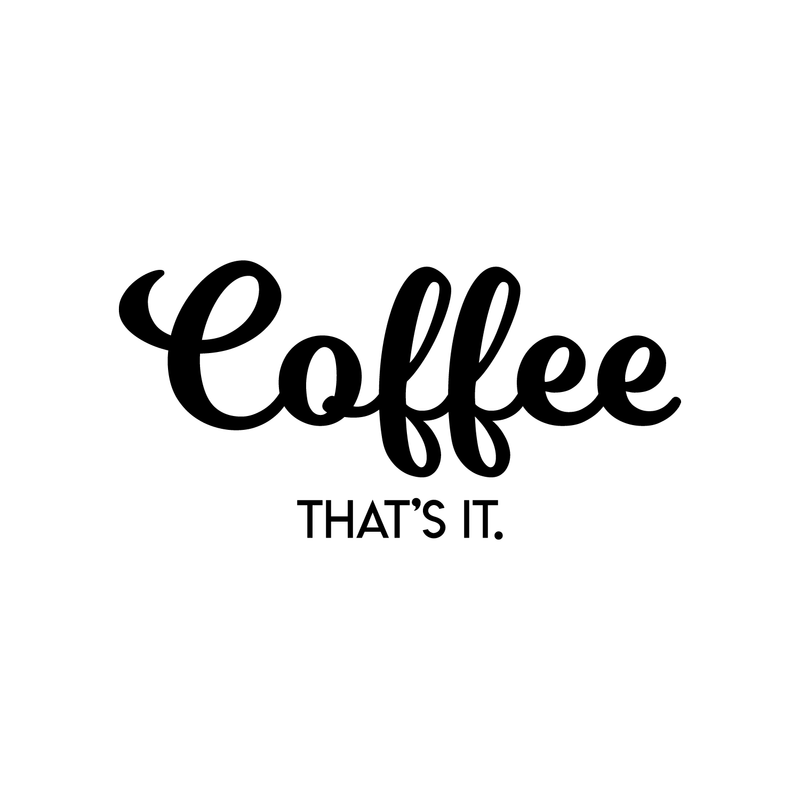 Vinyl Wall Art Decal - Coffee That's It - 11" x 22" - Modern Funny Sticker Quote For Home Bedroom Living Room Restaurant Kitchen Coffee Shop Cafe Decor 1