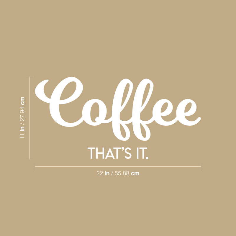 Vinyl Wall Art Decal - Coffee That's It - 11" x 22" - Modern Funny Sticker Quote For Home Bedroom Living Room Restaurant Kitchen Coffee Shop Cafe Decor 1