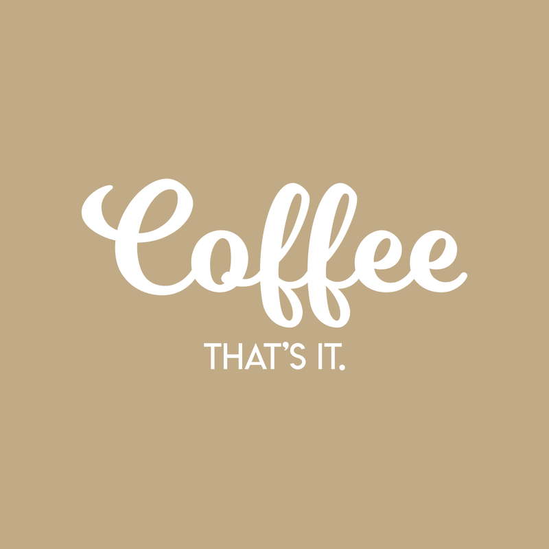 Vinyl Wall Art Decal - Coffee That's It - 11" x 22" - Modern Funny Sticker Quote For Home Bedroom Living Room Restaurant Kitchen Coffee Shop Cafe Decor 5