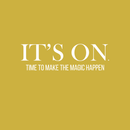 Vinyl Wall Art Decal - It's On. Time To Make The Magic Happen - 6.5" x 22" - Modern Motivational Quote Sticker For Home Bedroom Kids Room Playroom School Classroom Coffee Shop Work Office Decor 5