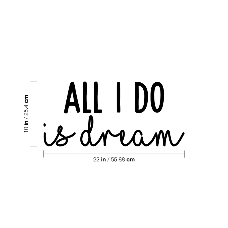 Vinyl Wall Art Decal - All I Do Is Dream - 10" x 22" - Modern Inspirational Quote Cute Sticker For Home Bed Bedroom Kids Room Nursery Work Office Coffee Shop Decor 1