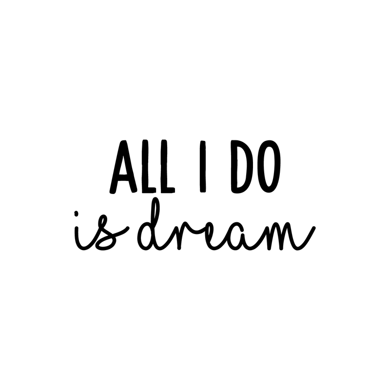 Vinyl Wall Art Decal - All I Do Is Dream - 10" x 22" - Modern Inspirational Quote Cute Sticker For Home Bed Bedroom Kids Room Nursery Work Office Coffee Shop Decor 3