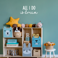 Vinyl Wall Art Decal - All I Do Is Dream - 10" x 22" - Modern Inspirational Quote Cute Sticker For Home Bed Bedroom Kids Room Nursery Work Office Coffee Shop Decor 1